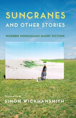 Suncranes and Other Stories: Modern Mongolian Short Fiction by 