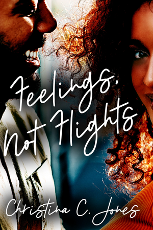 Feelings, Not Flights by Christina C. Jones