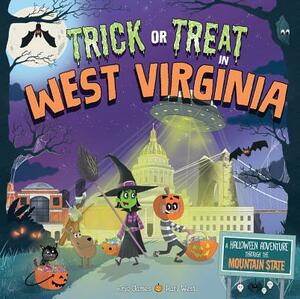 Trick or Treat in West Virginia: A Halloween Adventure Through the Mountain State by Eric James