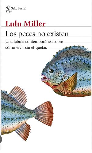 Los peces no existen by Lulu Miller, Lulu Miller