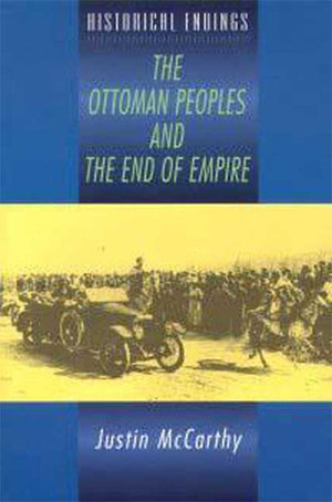 The Ottoman Peoples and the End of Empire by Justin A. McCarthy