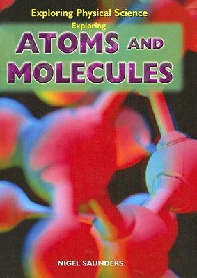 Exploring Atoms and Molecules by Nigel Saunders