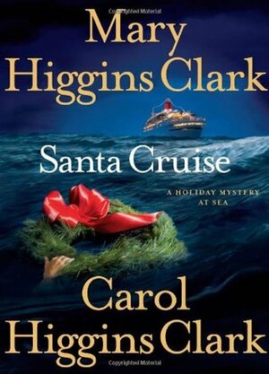 Santa Cruise: A Holiday Mystery at Sea by Mary Higgins Clark, Carol Higgins Clark