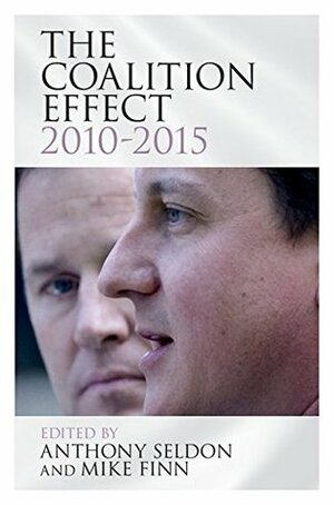 The Coalition Effect, 2010–2015 by Anthony Seldon, Mike Finn