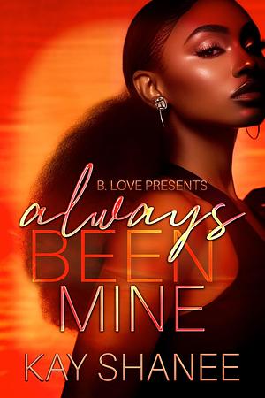 Always Been Mine by Kay Shanee