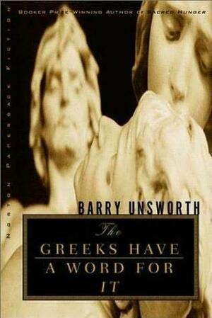 The Greeks have a Word for it by Barry Unsworth