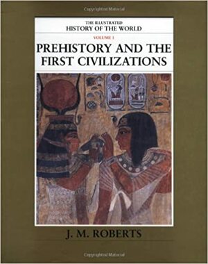 Prehistory & the First Civilizations by J.M. Roberts