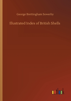 Illustrated Index of British Shells by George Brettingham Sowerby