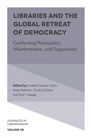 Libraries and the Global Retreat of Democracy: Confronting Polarization, Misinformation, and Suppression by Natalie Greene Taylor