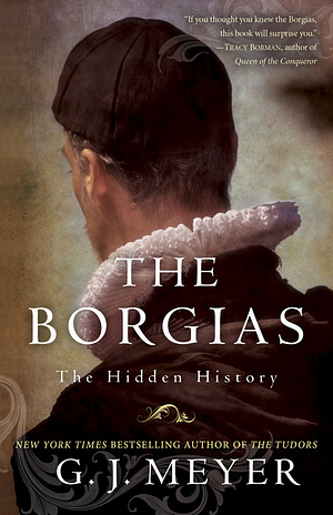 The Borgias: The Hidden History by G.J. Meyer