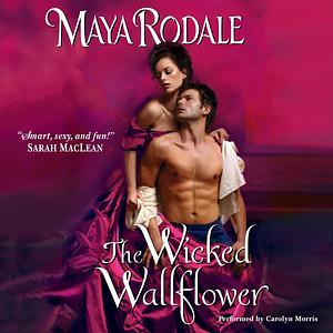 The Wicked Wallflower by Maya Rodale