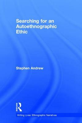 Searching for an Autoethnographic Ethic by Stephen Andrew