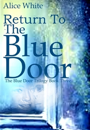 Return To The Blue Door by Alice White