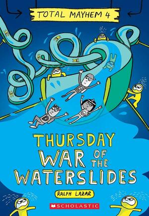 Thursday – War of the Waterslides (Total Mayhem #4) by Ralph Lazar