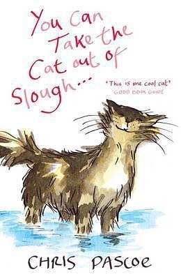 You Can Take the Cat out of Slough . . . by Chris Pascoe, Chris Pascoe
