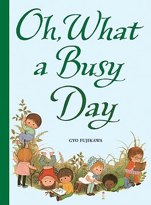 Oh, What a Busy Day by Gyo Fujikawa