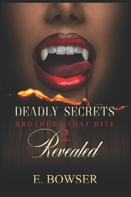 Deadly Secrets Revealed: Brothers That Bite Book 2 by E. Bowser