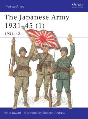 The Japanese Army 1931-45 (1): 1931-42 by Philip Jowett