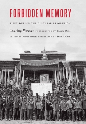 Forbidden Memory: Tibet During the Cultural Revolution by Tsering Woeser