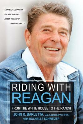 Riding with Reagan: From the White House to the Ranch by Rochelle Schweizer, John R. Barletta