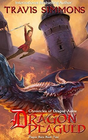 Dragon Plagued: Chronicles of Dragon Aerie by Travis Simmons