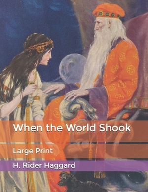 When the World Shook: Large Print by H. Rider Haggard