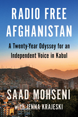 Radio Free Afghanistan: A Twenty-Year Odyssey for an Independent Voice in Kabul by Saad Mohseni, Jenna Krajeski