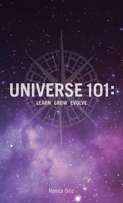 Universe 101: Learn Grow Evolve by Monica Ortiz