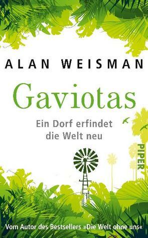 Gaviotas - Ein Dorf erfindet die Welt neu by Alan Weisman