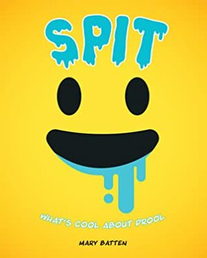 Spit: What's Cool about Drool by Mary Batten