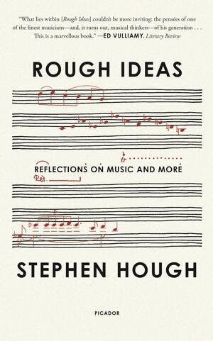 Rough Ideas: Reflections on Music and More by Stephen Hough