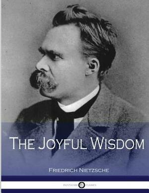 The Joyful Wisdom by Friedrich Nietzsche