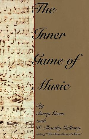 The inner game of music by Barry Green, W. Timothy Gallwey