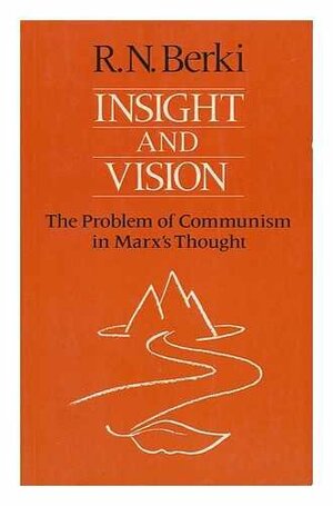 Insight And Vision: The Problem Of Communism In Marx's Thought by Robert Nandor Berki