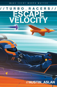 TURBO Racers: Escape Velocity by Austin Aslan