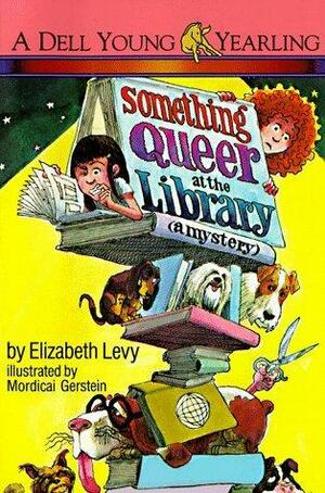 Something Queer at the Library by Elizabeth Levy, Mordicai Gerstein