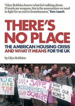 There's No Place The American Housing Crisis and what it means for the UK by Glyn Robbins