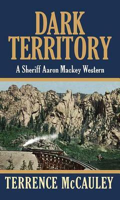Dark Territory: A Sheriff Aaron Mackey Western by Terrence McCauley