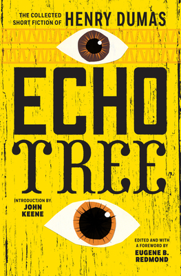 Echo Tree: The Collected Short Fiction of Henry Dumas by Henry Dumas