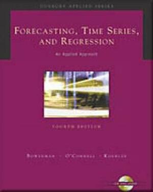 Forecasting, Time Series, and Regression (with CD-ROM) (Forecasting, Time Series, & Regression) by Richard T. O'Connell, Bruce L. Bowerman