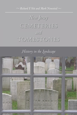 New Jersey Cemeteries and Tombstones: History in the Landscape by Richard F. Veit