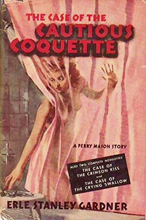 The Case of the Cautious Coquette / The Case of the Crimson Kiss / The Case of the Crying Swallow  by Erle Stanley Gardner