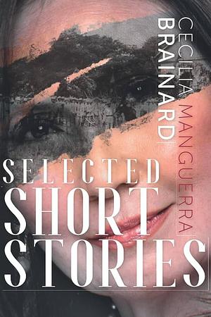Selected Short Stories by Cecilia Manguerra Brainard by Cecilia Manguerra Brainard