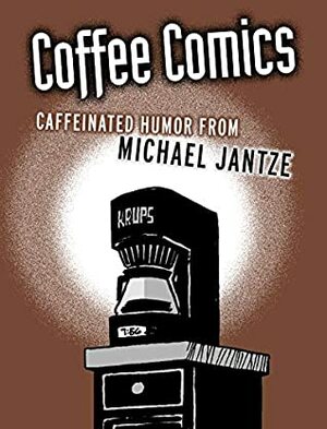 The Norm: Coffee Comics: Caffeinated Humor from Michael Jantze by Michael Jantze