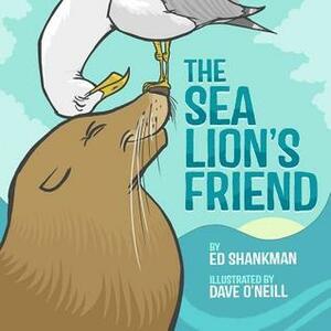 The Sea Lion's Friend by Dave O'Neill, Ed Shankman