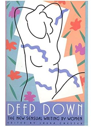 Deep Down: The New Sensual Writing by Women by Laura Chester