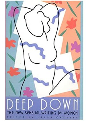 Deep Down: The New Sensual Writing by Women by Laura Chester
