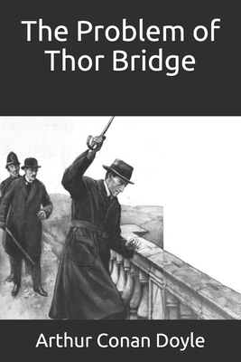 The Problem of Thor Bridge by Arthur Conan Doyle
