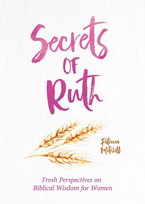 Secrets of Ruth: A Devotional for Women by Rebecca Currington, Rebecca Currington