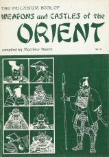 The Palladium book of weapons and castles of the Orient by Matthew Balent